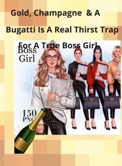 CHAMPAGNE GOLD AND A BUGATTI IS  A THIRST TRAP FOR A TRUE BOSS GIRL