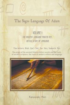 The Hebrew Signs language of Adam - Volume I The Ancient Language Master Key Untold story of Language