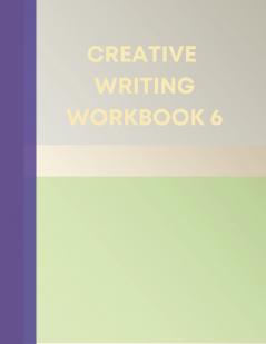 CREATIVE WRITING WORKBOOK 6