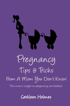 Pregnancy Tips & Tricks From A Mom You Don't Know!