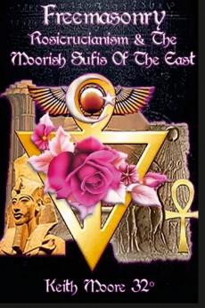 Freemasonry Rosicrucianism and the Moorish Sufis of The East