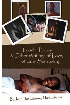 Touch...Poems & Others Writings Of Love Erotica & Sensuality