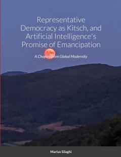 Representative Democracy as Kitsch and Artificial Intelligence's Promise of Emancipation