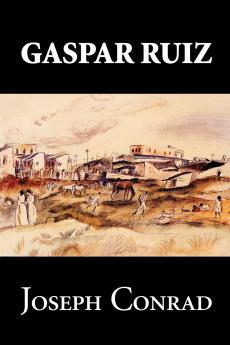 Gaspar Ruiz by Joseph Conrad Fiction Literary Historical