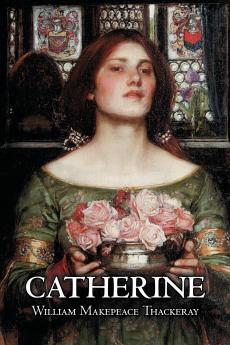 Catherine by William Makepeace Thackeray Fiction Classics Literary