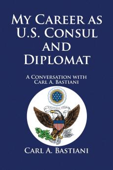 My Career as U.S. Consul and Diplomat