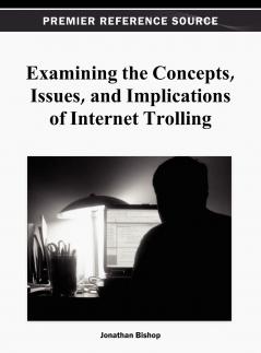 Examining the Concepts Issues and Implications of Internet Trolling