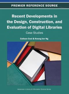 Recent Developments in the Design Construction and Evaluation of Digital Libraries