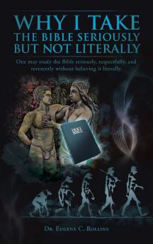 Why I Take the Bible Seriously but Not Literally