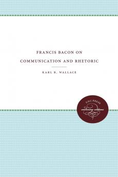 Francis Bacon on Communication and Rhetoric