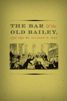 The Bar and the Old Bailey 1750-1850