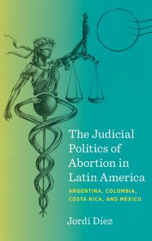 The Judicial Politics of Abortion in Latin America