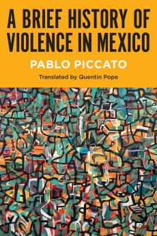 A Brief History of Violence in Mexico