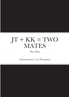 JT + KK = TWO MATES - Part Three