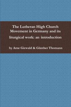 The Lutheran High Church Movement in Germany and its liturgical work