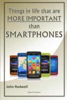 Things in life that are more important than Smartphones