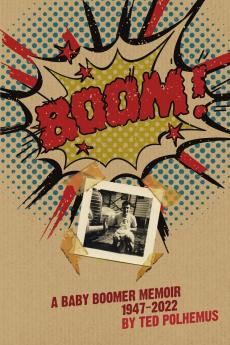 BOOM! - a baby boomer memoir 1947-2022