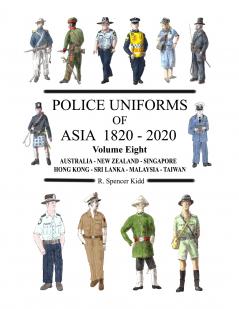 Police Uniforms of Asia 1820 - 2020 Volume Eight