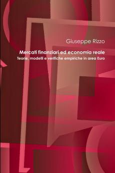 Mercati finanziari ed economia reale. Teorie modelli e verifiche empiriche in area Euro.