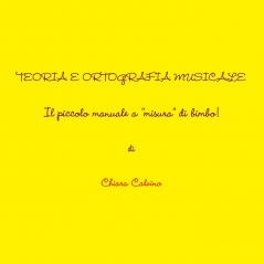TEORIA E ORTOGRAFIA MUSICALE  - IL PICCOLO MANUALE  A MISURA DI BIMBO!