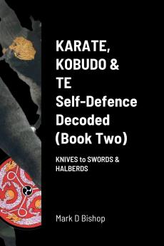 Karate Kobudo & Te Self-Defence Decoded (Book two)