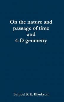 On the nature and passage of time and 4-D geometry