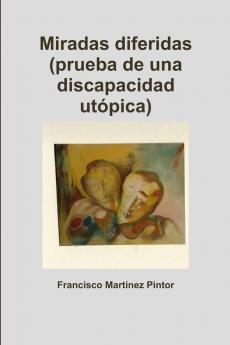 Miradas diferidas (prueba de una discapacidad utópica)