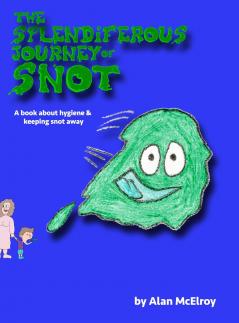 The Splendiferous Journey Of Snot