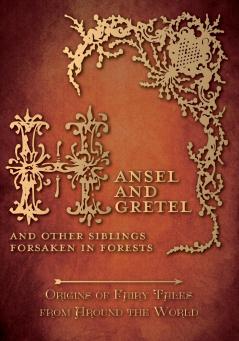 Hansel and Gretel - And Other Siblings Forsaken in Forests (Origins of Fairy Tales from Around the World)