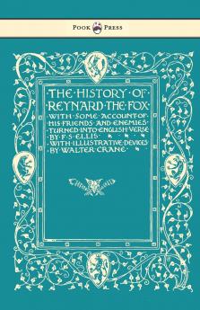 The History of Reynard the Fox with Some Account of His Friends and Enemies Turned into English Verse - Illustrated by Walter Crane