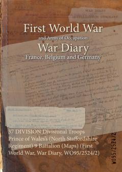 37 DIVISION Divisional Troops Prince of Wales's (North Staffordshire Regiment) 9 Battalion (Maps) (First World War War Diary WO95/2524/2)