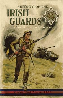 HISTORY OF THE IRISH GUARDS IN THE SECOND WORLD WAR