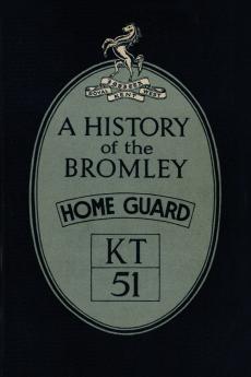 A HISTORY OF THE BROMLEY HOME GUARD