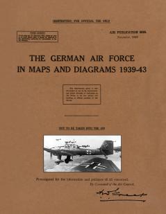 THE GERMAN AIR FORCE IN MAPS AND DIAGRAMS 1939-43