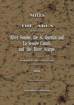 Notes on The Area between the River Somme the St. Quentin & La Sensee Canals & the River Scarpe July 1916