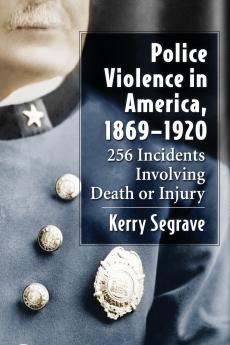 Police Violence in America 1869-1920