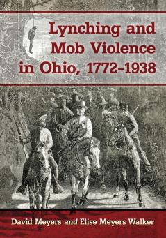 Lynching and Mob Violence in Ohio 1772-1938