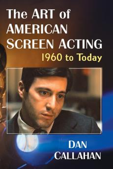 The Art of American Screen Acting 1960 to Today