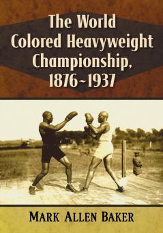 The World Colored Heavyweight Championship 1876-1937