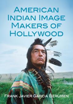 American Indian Image Makers of Hollywood