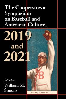 The Cooperstown Symposium on Baseball and American Culture 2019 and 2021