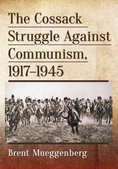 The Cossack Struggle Against Communism 1917-1945