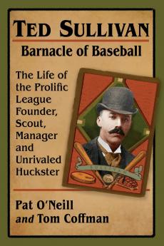 Ted Sullivan Barnacle of Baseball