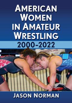 American Women in Amateur Wrestling 2000-2022