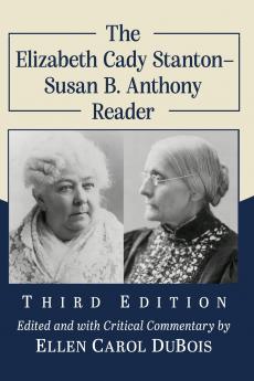 The Elizabeth Cady Stanton-Susan B. Anthony Reader 3d ed.