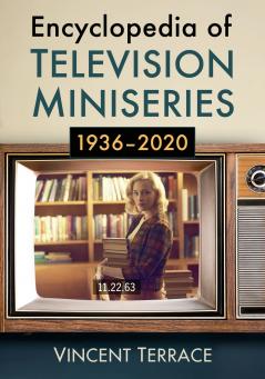 Encyclopedia of Television Miniseries 1936-2020