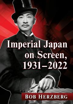 Imperial Japan on Screen 1931-2022