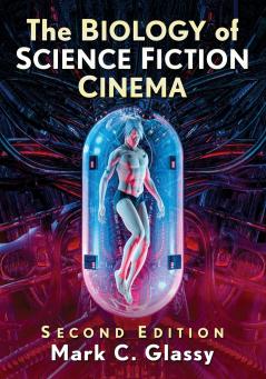 The Biology of Science Fiction Cinema 2d ed.