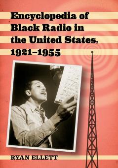 Encyclopedia of Black Radio in the United States 1921-1955
