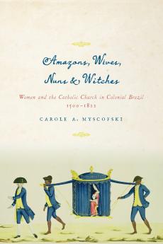 Amazons Wives Nuns and Witches